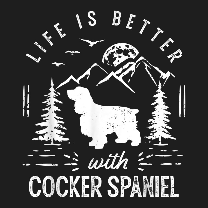 Cocker Spaniel Life Better Mom Dad Dog T Shirt Classic T-shirt by bendlelobeltzoer | Artistshot