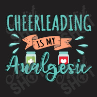 Cheerleading Is My Analgesic Design Quote T-shirt | Artistshot