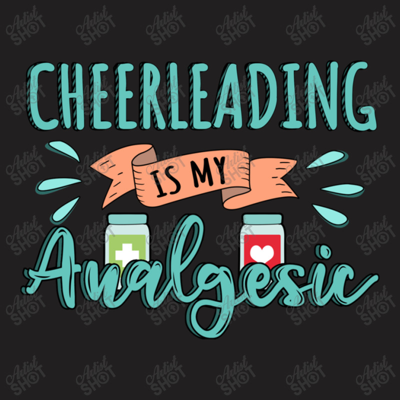 Cheerleading Is My Analgesic Design Quote T-Shirt by Maria_Jezierski | Artistshot