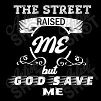 The Street Raised Me But God Save Me V-neck Tee | Artistshot