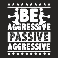 Womens Be Aggressive Passive Aggressive Gymnast Cheerleader Sports Pre Ladies Fitted T-shirt | Artistshot