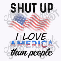 Shut Up I Love American Than People Tank Top | Artistshot