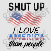 Shut Up I Love American Than People Exclusive T-shirt | Artistshot