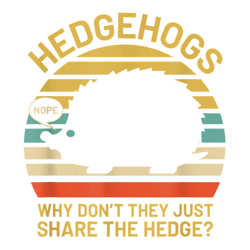 Hedgehogs Why Don't They Just Share The Hedge T Shirt Unisex Hoodie | Artistshot