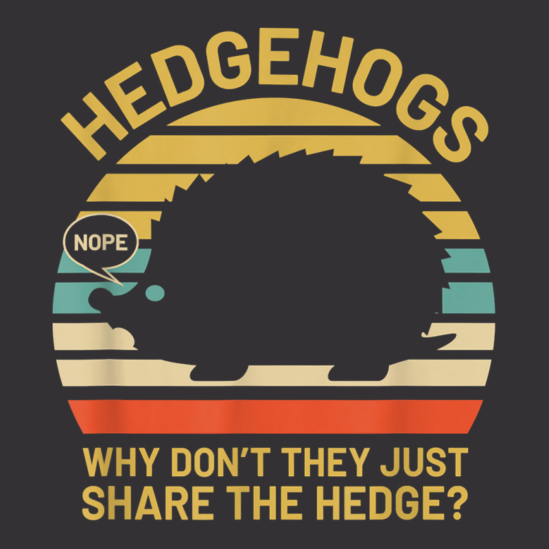 Hedgehogs Why Don't They Just Share The Hedge T Shirt Vintage Hoodie And Short Set | Artistshot