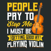 People Pay To Stop Me   Violin T Shirt Women's Triblend Scoop T-shirt | Artistshot