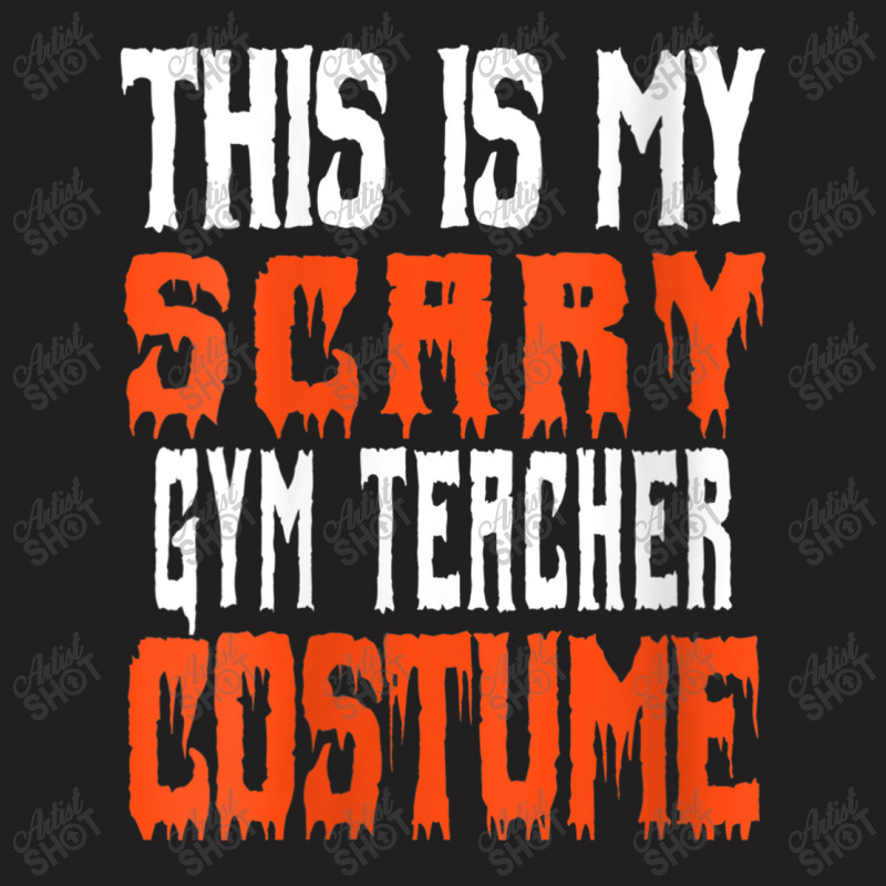 Womens This Is My Scary Gym Teacher Costume - Funny Halloween Characte T-shirt | Artistshot