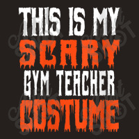 Womens This Is My Scary Gym Teacher Costume - Funny Halloween Characte Tank Top | Artistshot