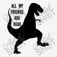 All My Friends Are Dead - Funny Dinosaur Tee With Rap Lyric Funny Gift Adjustable Cap | Artistshot