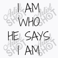 I Am Who He Says I Am Christian Statement Identity Funny Men T-shirt | Artistshot