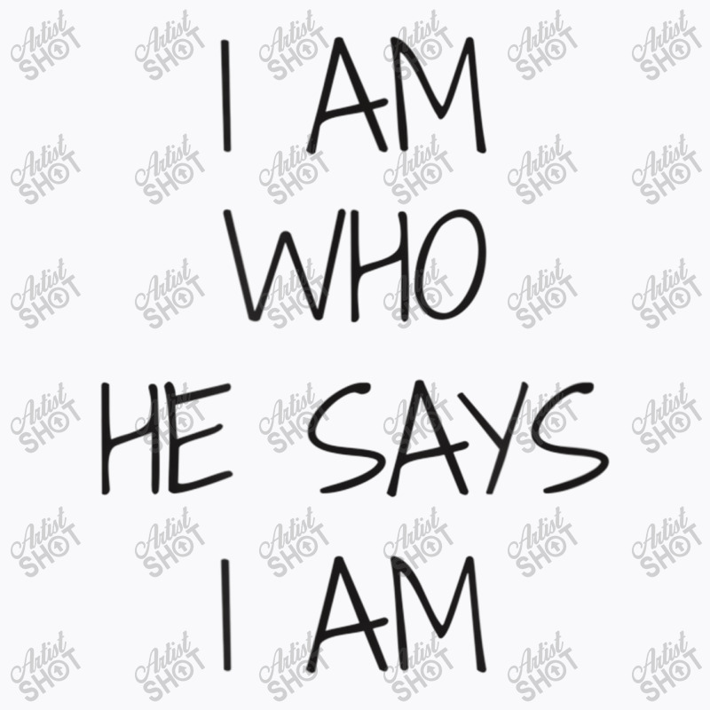 I Am Who He Says I Am Christian Statement Identity Funny Men T-shirt | Artistshot