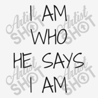 I Am Who He Says I Am Christian Statement Identity Funny Men Classic T-shirt | Artistshot