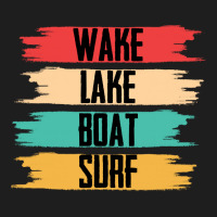 Wakeboarding T  Shirt Wakeboarding   Wake Lake Boat Surf T  Shirt Classic T-shirt | Artistshot