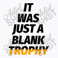 It Was Just A Blank Trophy T-shirt | Artistshot