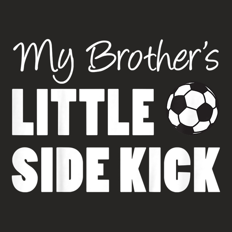 Kids My Brother's Little Side Kick Soccer Younger Sibling T Shirt Ladies Fitted T-Shirt by sugruewxrivestsxe | Artistshot