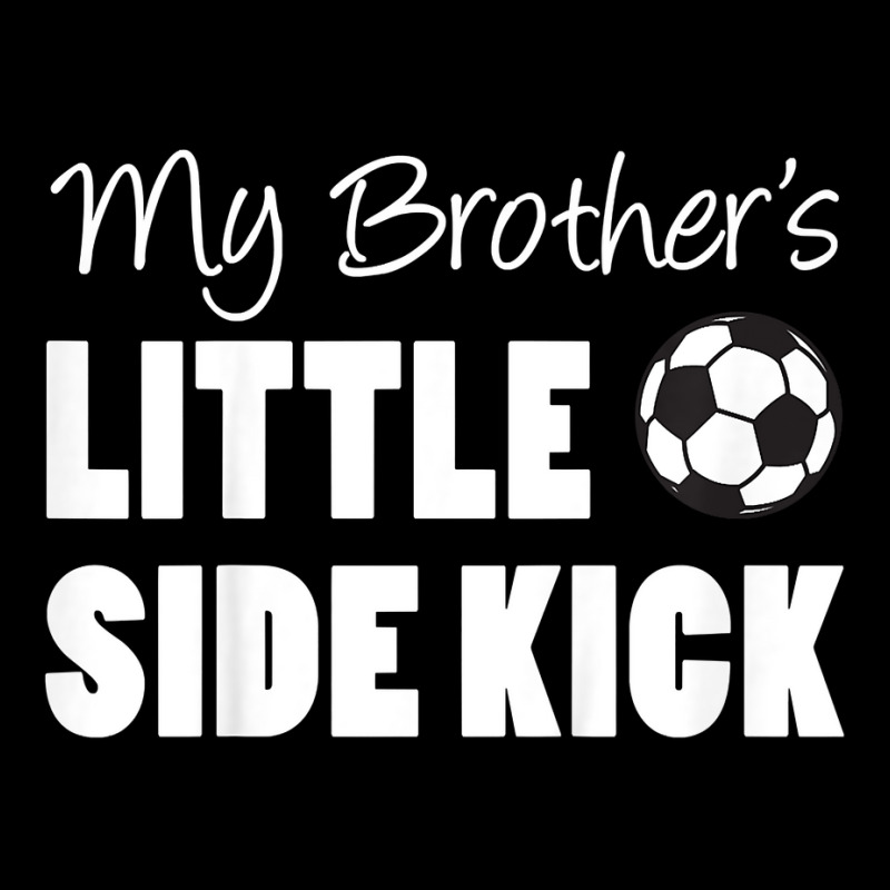 Kids My Brother's Little Side Kick Soccer Younger Sibling T Shirt Legging by sugruewxrivestsxe | Artistshot