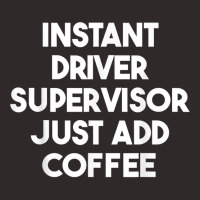 Instant Driver Supervisor Just Add Coffee T Shirt Racerback Tank | Artistshot