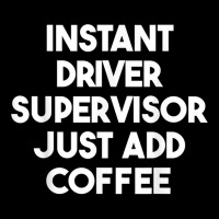 Instant Driver Supervisor Just Add Coffee T Shirt Women's V-neck T-shirt | Artistshot