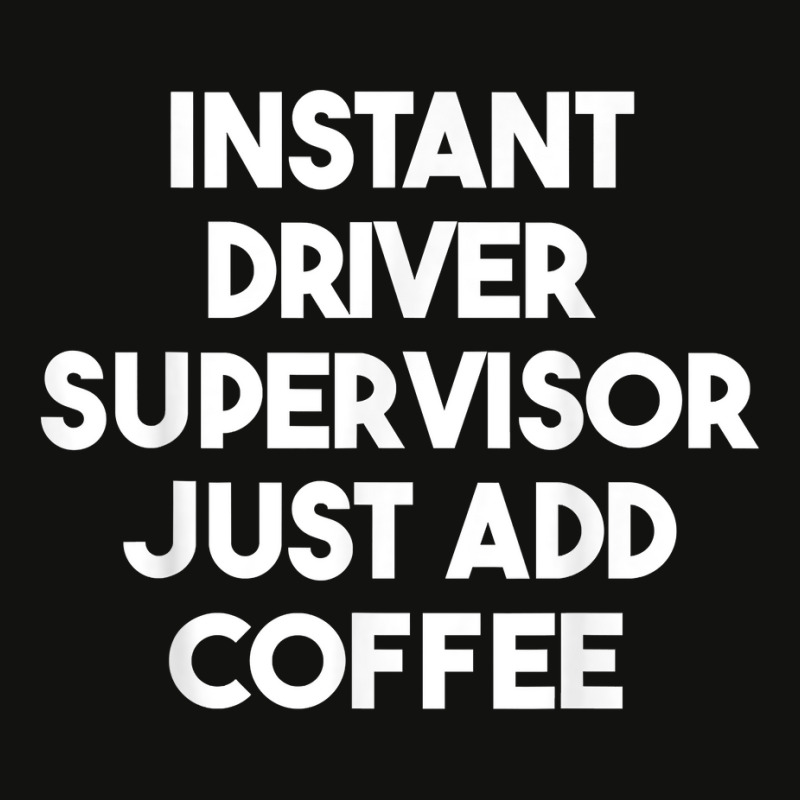 Instant Driver Supervisor Just Add Coffee T Shirt Scorecard Crop Tee by bendlelobeltzoer | Artistshot