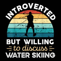 Introverted But Willing To Discuss Water Skiing T Shirt Toddler 3/4 Sleeve Tee | Artistshot