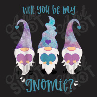 Will You Be My Gnomie Gnomes T-shirt | Artistshot