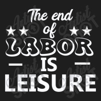 The End Of Labor Is Leisure Classic T-shirt | Artistshot