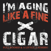 I'm Aging Like A Fine Cigar Old Man Drinking Music Retro T-shirt | Artistshot