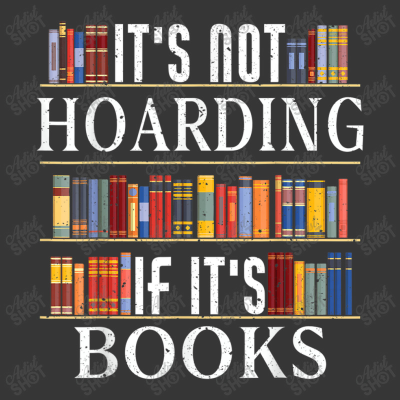 Its Not Hoarding If Its Books Bookshelf Book Hoarder T Shirt Toddler Hoodie by Jeffrey_Insalaco | Artistshot