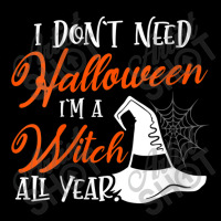 Womens Funny Halloween I Don't Need Halloween I'm A Witch All Year Pocket T-shirt | Artistshot