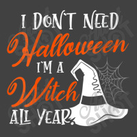 Womens Funny Halloween I Don't Need Halloween I'm A Witch All Year Vintage T-shirt | Artistshot