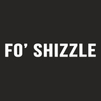 Fo Shizzle Funny Sarcastic Novelty Gangster Rap T Shirt Ladies Fitted T-shirt | Artistshot