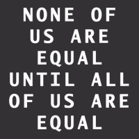 Simple Text None Of Us Are Equal Until All Of Us Are Equal T Shirt Vintage Short | Artistshot