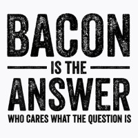 The Answer Is Bacon Funny Bacon Lover Bbq Grilling Vintage T Shirt T-shirt | Artistshot