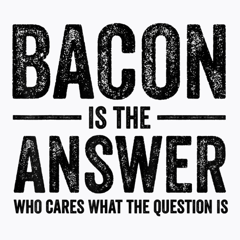 The Answer Is Bacon Funny Bacon Lover Bbq Grilling Vintage T Shirt T-shirt | Artistshot