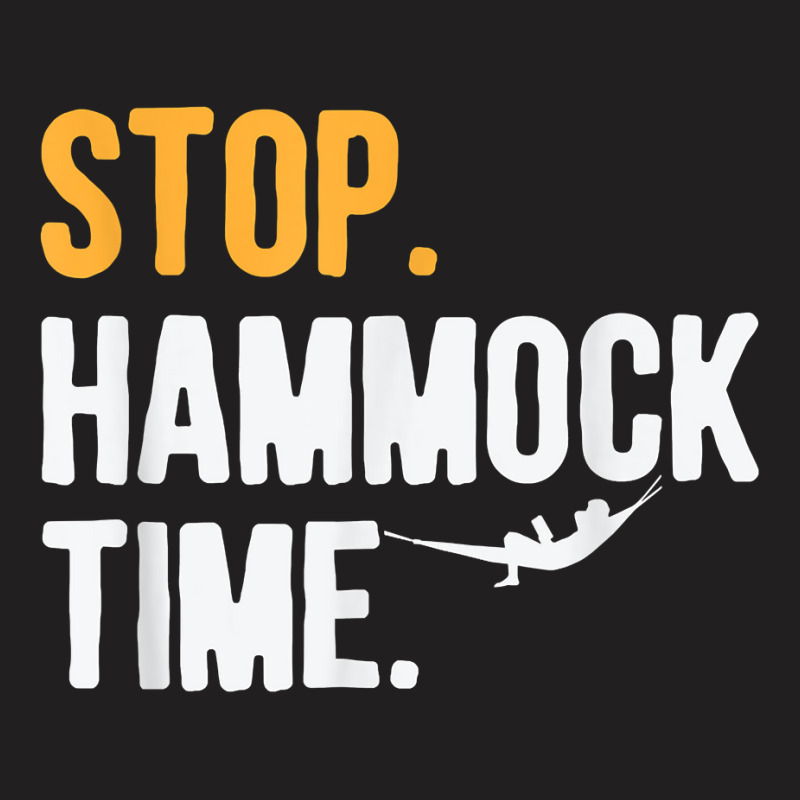 Stop. Hammock Time. T Shirt For Camper Hiker T Shirt T-shirt | Artistshot