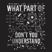 What Part Of Don't You Understand Teacher Science Teachers T Shirt T-shirt | Artistshot