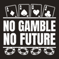 Poker No Gamble No Future   Texas Hold'em Poker Pullover Hoodie Tank Top | Artistshot