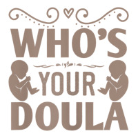 Womens Who's Your Doula T Shirt Unisex Hoodie | Artistshot