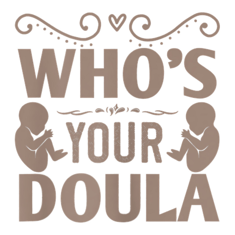 Womens Who's Your Doula T Shirt Unisex Hoodie | Artistshot