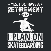 Yes I Do Have A Retirement Plan I Plan On Skateboarding T Shirt Crewneck Sweatshirt | Artistshot