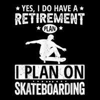 Yes I Do Have A Retirement Plan I Plan On Skateboarding T Shirt Long Sleeve Shirts | Artistshot