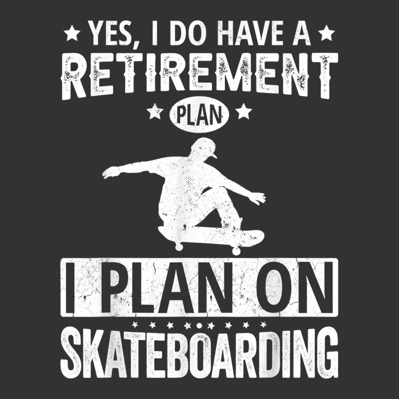 Yes I Do Have A Retirement Plan I Plan On Skateboarding T Shirt Vintage Hoodie | Artistshot