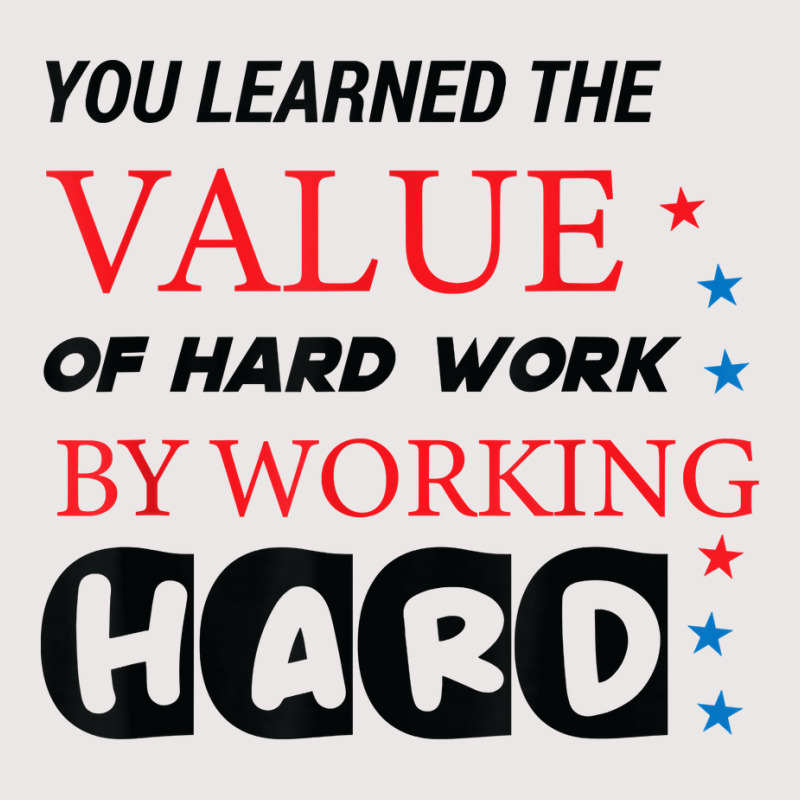 You Learned The Value Of Hard Work By Working Hard T Shirt Pocket T-shirt | Artistshot