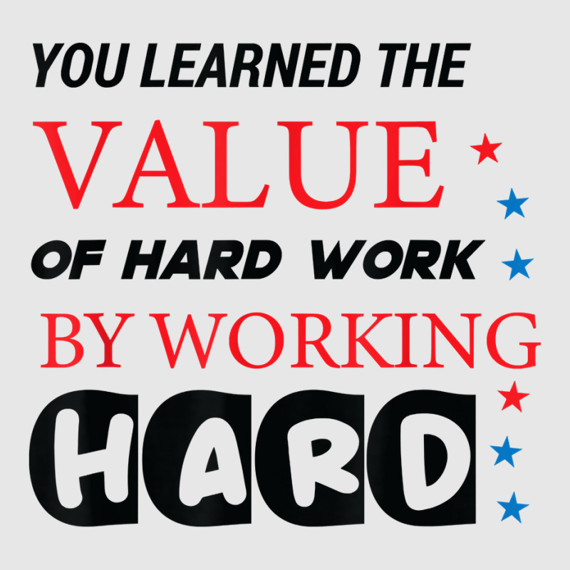 You Learned The Value Of Hard Work By Working Hard T Shirt Unisex Jogger | Artistshot