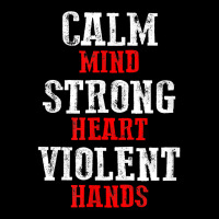 Awesome Motivating Calm Mind Strong Heart Violent Hands T Shirt Youth Zipper Hoodie | Artistshot