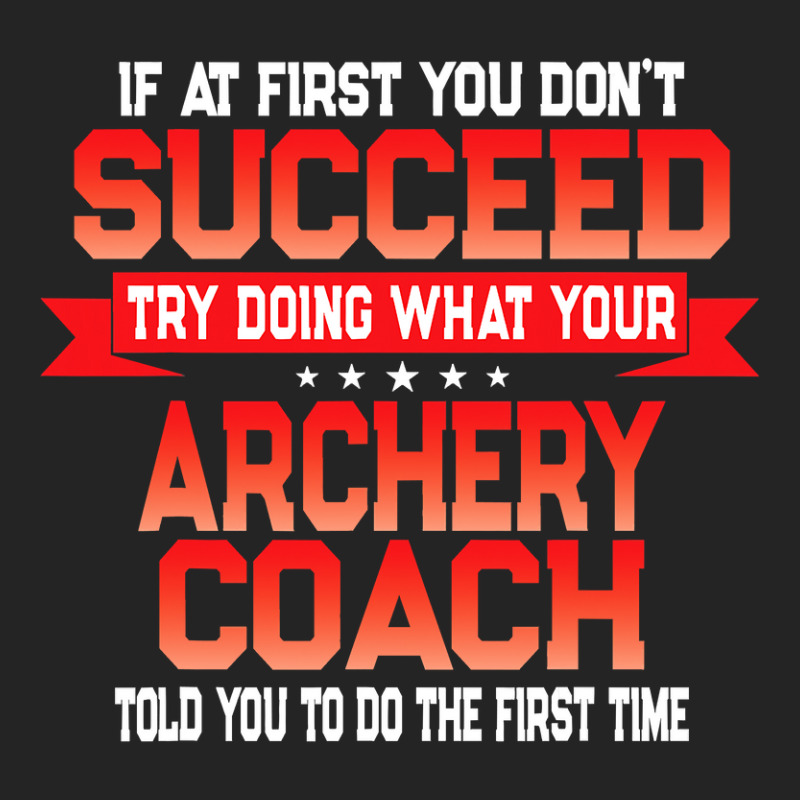 Fun Archery Coach Gift   Funny Coaches Quote T Shirt 3/4 Sleeve Shirt by LoriMccarty89 | Artistshot