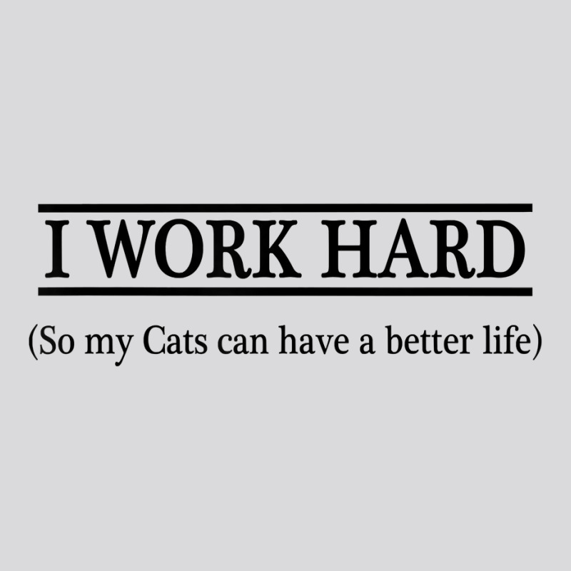 I Work Hard So My Cats Can Have A Better Life   T Shirt Women's Triblend Scoop T-shirt by sugruewxrivestsxe | Artistshot