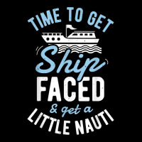 Time To Get Ship Faced And Get A Little Nauti T Shirt Cruise T Shirt Zipper Hoodie | Artistshot