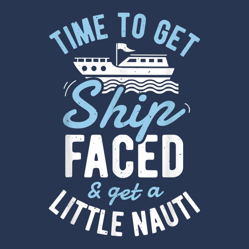 Time To Get Ship Faced And Get A Little Nauti T Shirt Cruise T Shirt Men Denim Jacket by beansidpeelleo | Artistshot