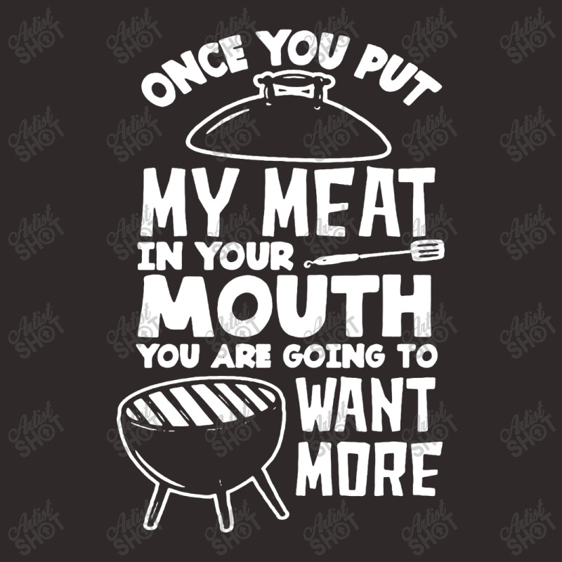 Once You Put My Meat Racerback Tank | Artistshot